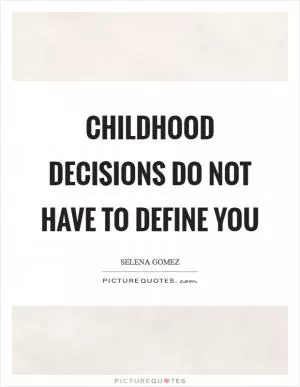 Childhood decisions do not have to define you Picture Quote #1