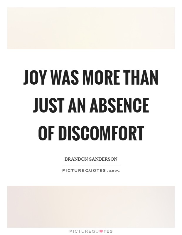 Joy was more than just an absence of discomfort Picture Quote #1