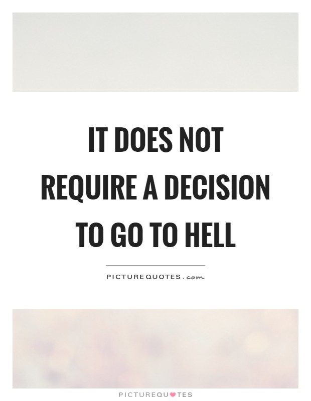 It does not require a decision to go to hell Picture Quote #1