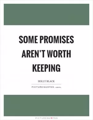 Some promises aren’t worth keeping Picture Quote #1