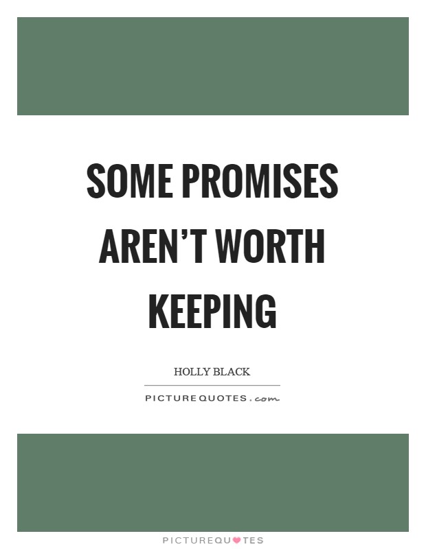 Some promises aren't worth keeping Picture Quote #1