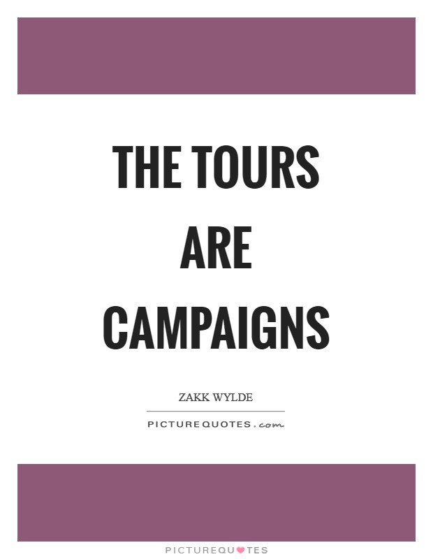 The tours are campaigns Picture Quote #1