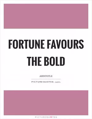 Fortune favours the bold Picture Quote #1