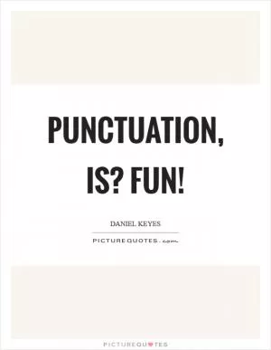 Punctuation, is? fun! Picture Quote #1