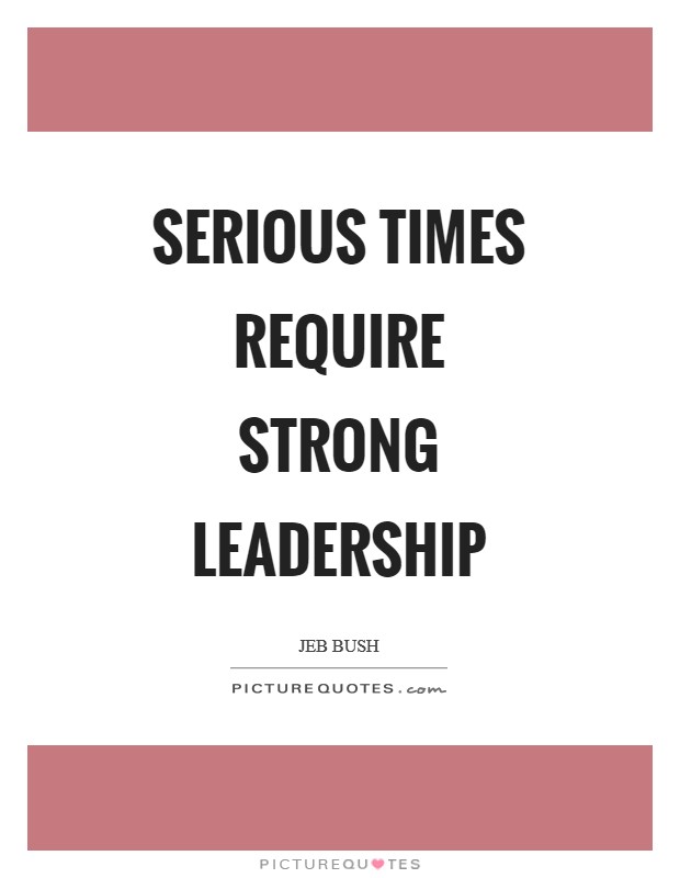 Serious times require strong leadership Picture Quote #1