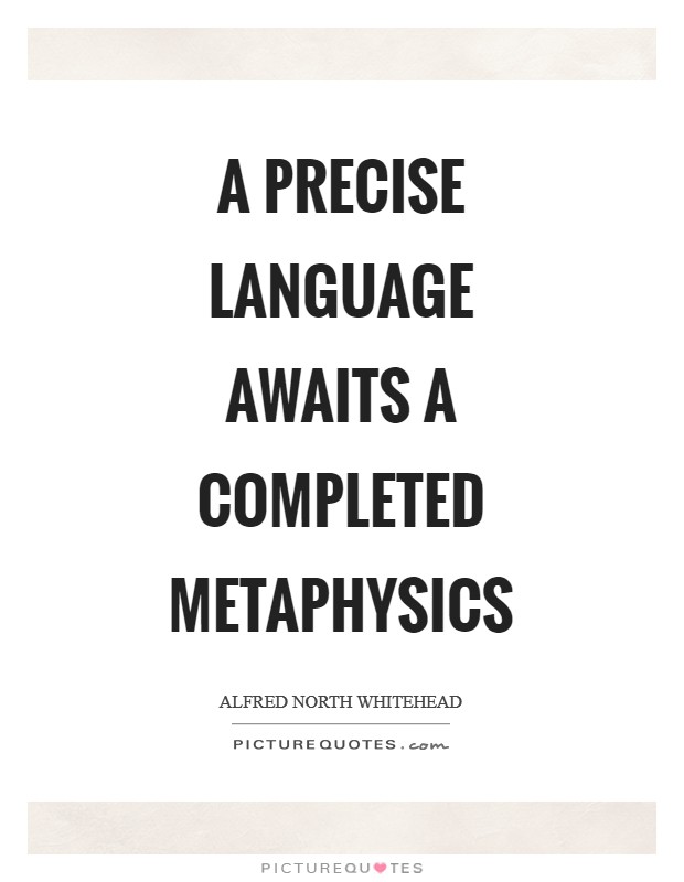 A precise language awaits a completed metaphysics Picture Quote #1