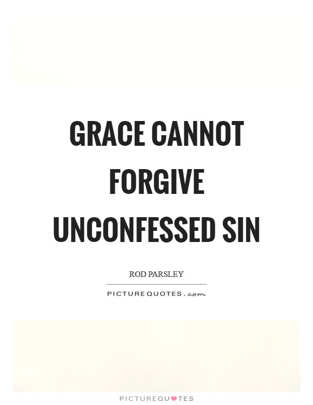 Grace cannot forgive unconfessed sin Picture Quote #1