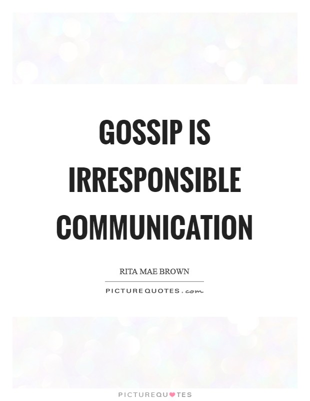 Gossip is irresponsible communication Picture Quote #1