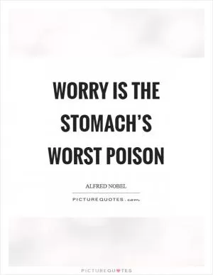 Worry is the stomach’s worst poison Picture Quote #1