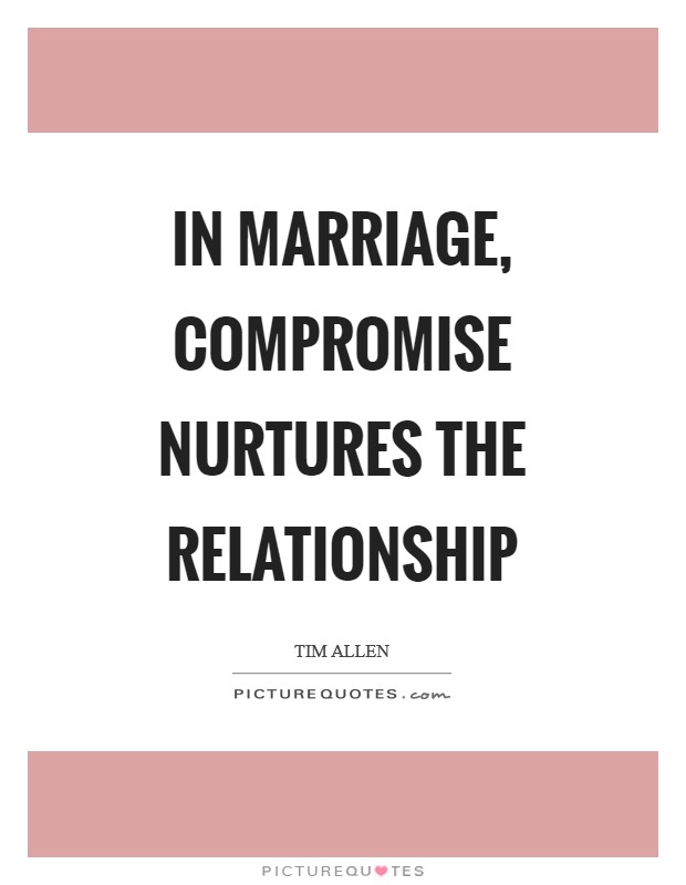 In marriage, compromise nurtures the relationship Picture Quote #1