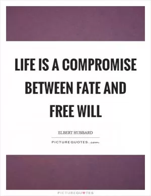 Life is a compromise between fate and free will Picture Quote #1