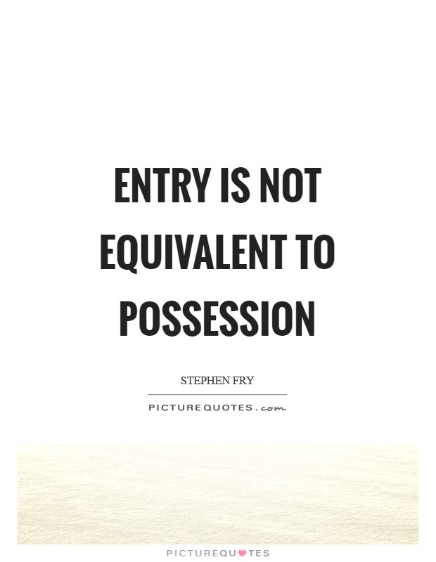 Entry is not equivalent to possession Picture Quote #1