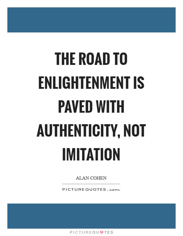 The road to enlightenment is paved with authenticity, not imitation Picture Quote #1
