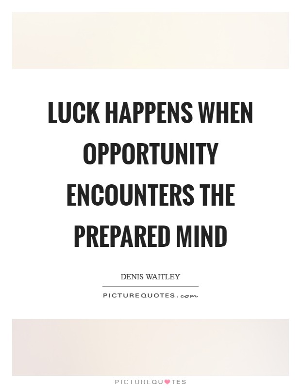 Luck happens when opportunity encounters the prepared mind Picture Quote #1