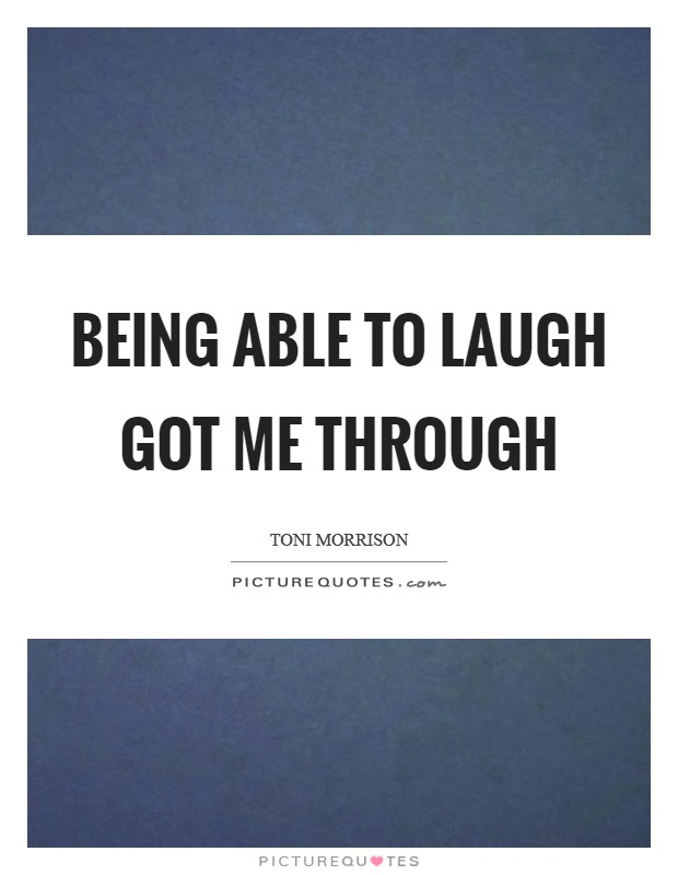 Being able to laugh got me through Picture Quote #1