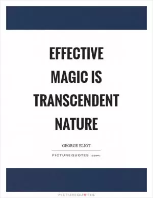 Effective magic is transcendent nature Picture Quote #1