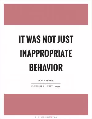 It was not just inappropriate behavior Picture Quote #1
