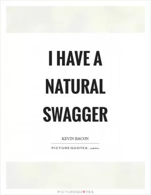 I have a natural swagger Picture Quote #1