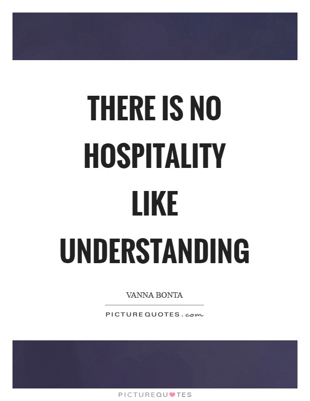 There is no hospitality like understanding Picture Quote #1