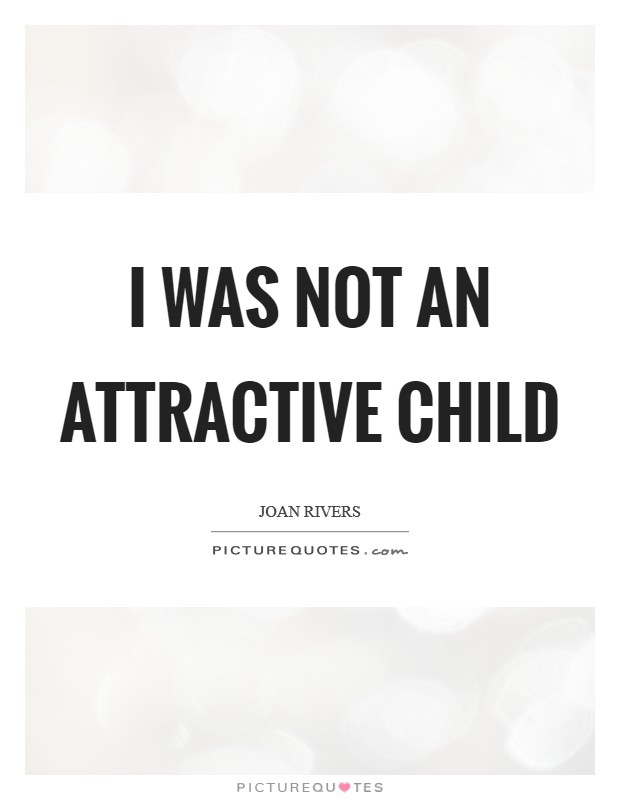I was not an attractive child Picture Quote #1