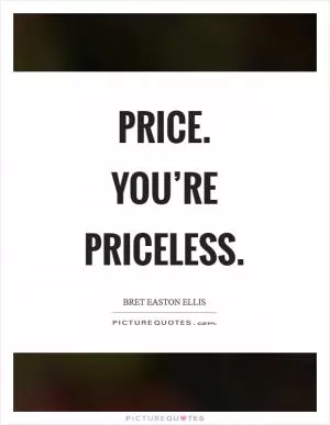 Price. You’re priceless Picture Quote #1