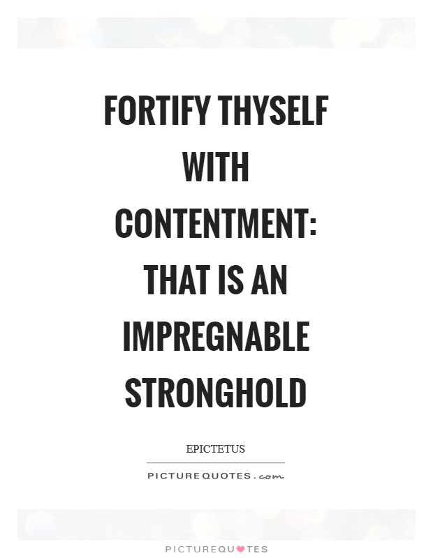 Fortify thyself with contentment: that is an impregnable stronghold Picture Quote #1