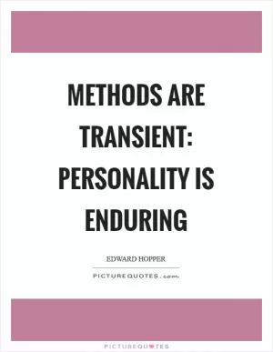 Methods are transient: personality is enduring Picture Quote #1