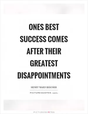 Ones best success comes after their greatest disappointments Picture Quote #1