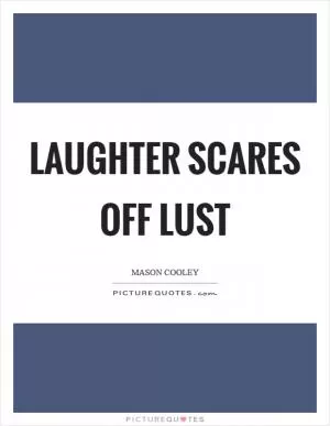 Laughter scares off lust Picture Quote #1