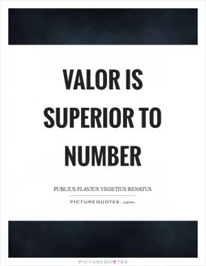 Valor is superior to number Picture Quote #1