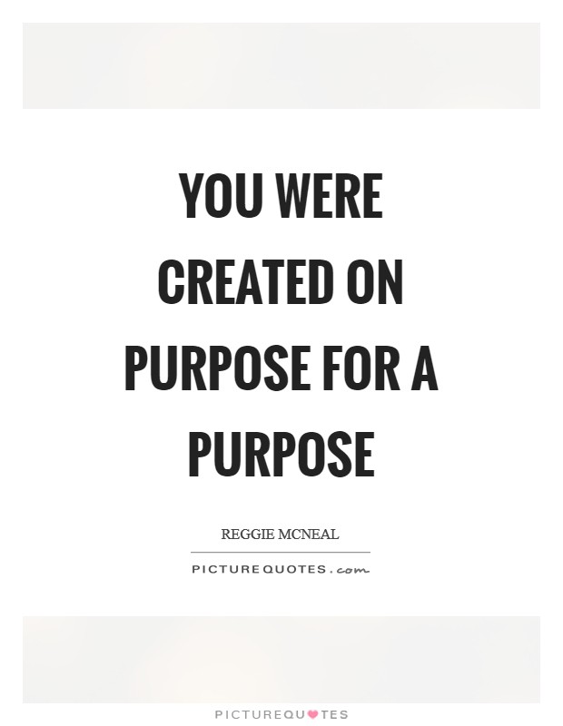 You were created on purpose for a purpose Picture Quote #1