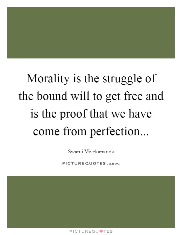 Morality is the struggle of the bound will to get free and is the proof that we have come from perfection Picture Quote #1