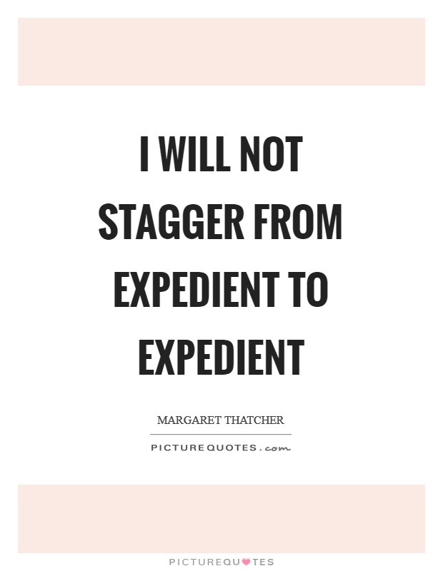 I will not stagger from expedient to expedient Picture Quote #1