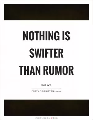 Nothing is swifter than rumor Picture Quote #1