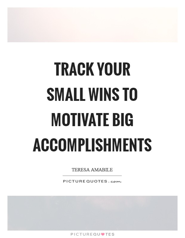 Track your small wins to motivate big accomplishments Picture Quote #1