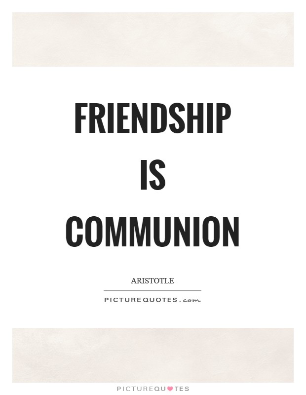 Friendship is communion Picture Quote #1