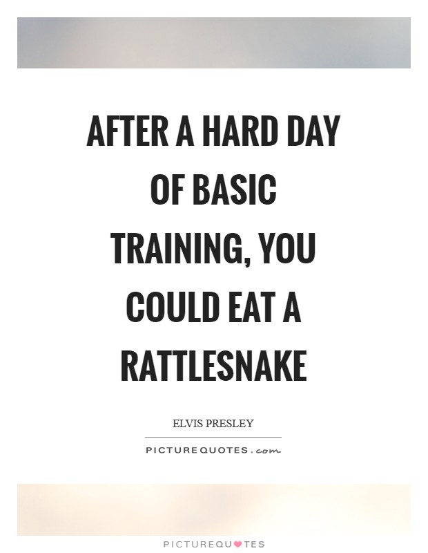 After a hard day of basic training, you could eat a rattlesnake Picture Quote #1