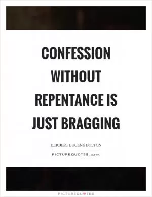 Confession without repentance is just bragging Picture Quote #1