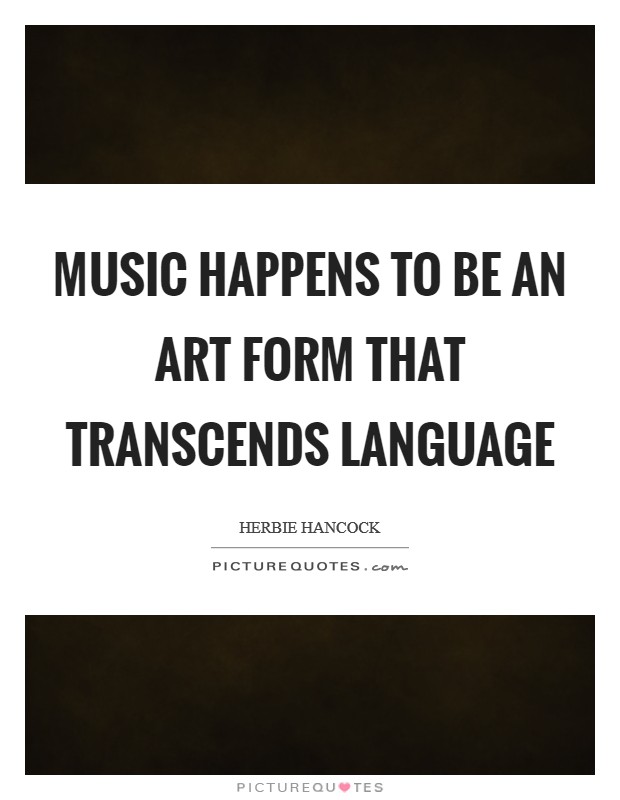 Music happens to be an art form that transcends language Picture Quote #1