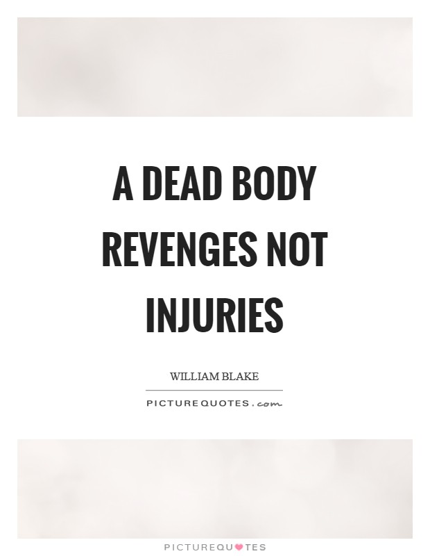A dead body revenges not injuries Picture Quote #1