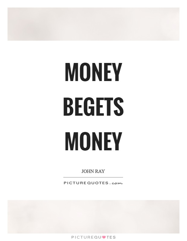 Money begets money Picture Quote #1