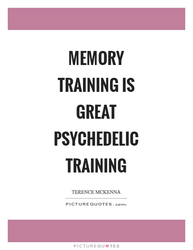 Memory training is great psychedelic training Picture Quote #1