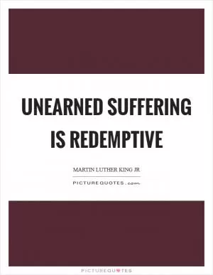 Unearned suffering is redemptive Picture Quote #1