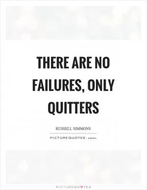 There are no failures, only quitters Picture Quote #1