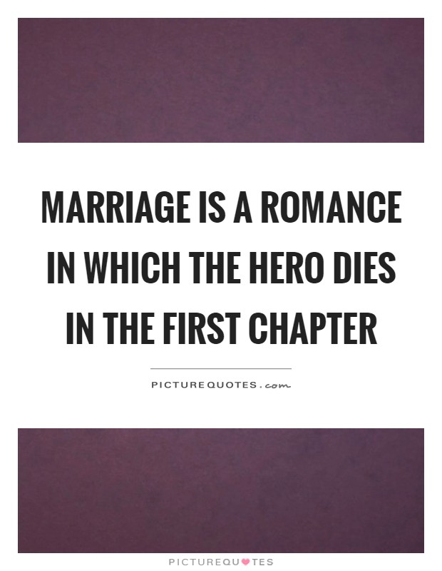 Marriage is a romance in which the hero dies in the first chapter Picture Quote #1