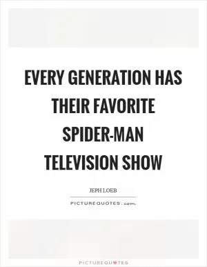 Every generation has their favorite Spider-Man television show Picture Quote #1