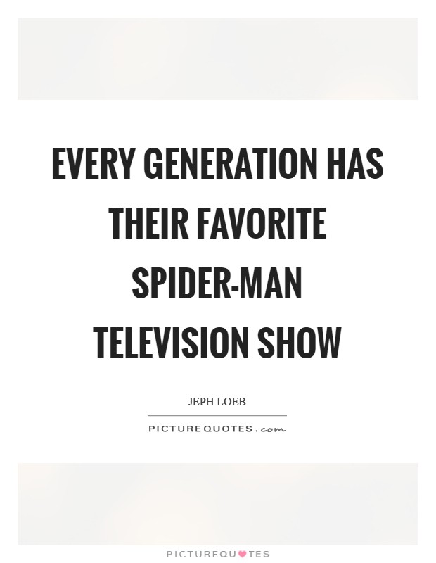 Every generation has their favorite Spider-Man television show Picture Quote #1