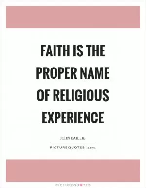 Faith is the proper name of religious experience Picture Quote #1