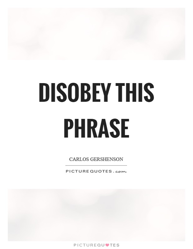 Disobey this phrase Picture Quote #1