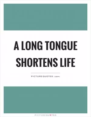 A long tongue shortens life Picture Quote #1